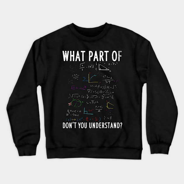 What part of dont you understand for math teacher Crewneck Sweatshirt by Saboia Alves